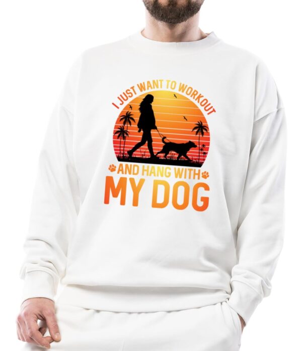 Seek Buy Love I Just Want to Workout and Hang with My Dog Sweatshirt Unisex Funny Dog Lover Gift Cozy Casual Wear Unique Design