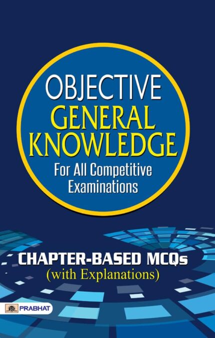 OBJECTIVE GENERAL KNOWLEDGE FOR ALL COMEPTITIVE EXAMS: Your Comprehensive GK Guide by Prabhat Prakashan Team (Best Competitive Exam Books)