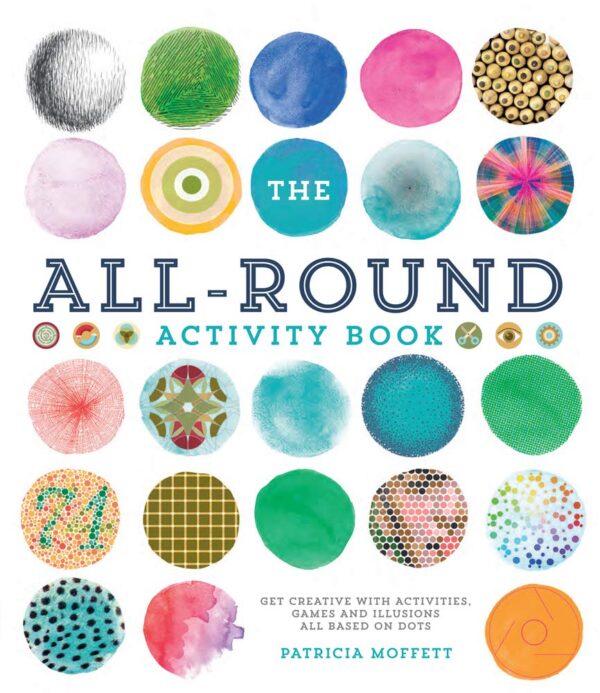 The All-Round Activity Book: Get creative with activities, games and illusions all based on dots