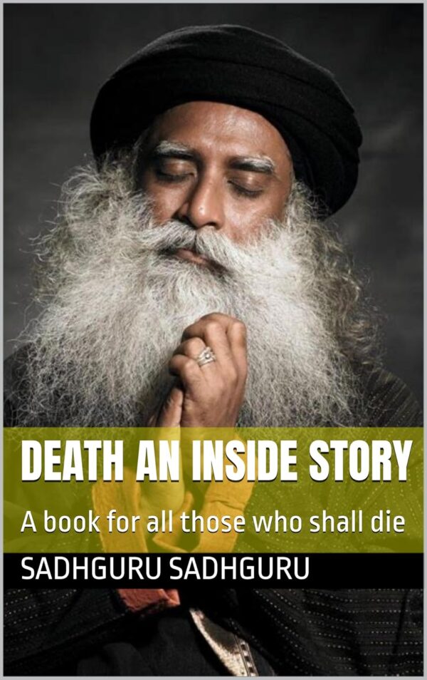 Death An Inside Story: A book for all those who shall die