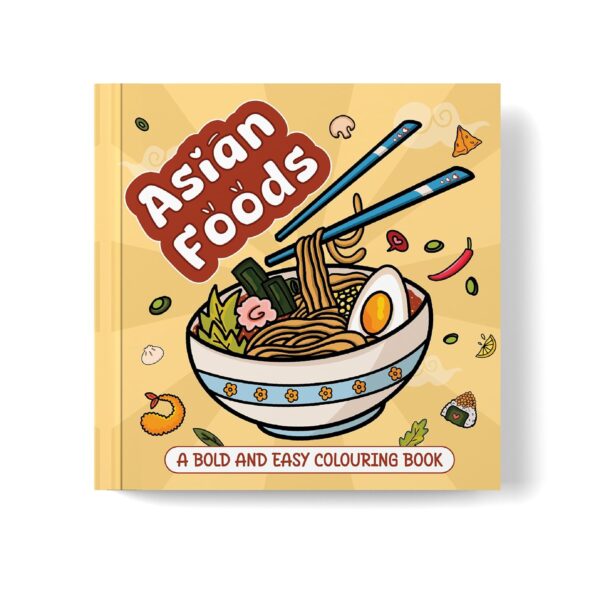 Asian Foods Colouring Book, For All Ages, Bold and Easy Designs, For Stress Relief, Relaxation, Peace, Calm and Fun Art book | Creative Travel Friendly Coloring Book for Adults, Teens